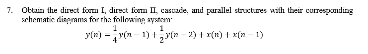 Solved 7. Obtain the direct form I, direct form II, cascade, | Chegg.com