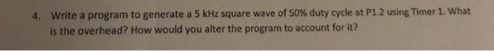 Solved write a program to generate a 5 kHz square wave of | Chegg.com