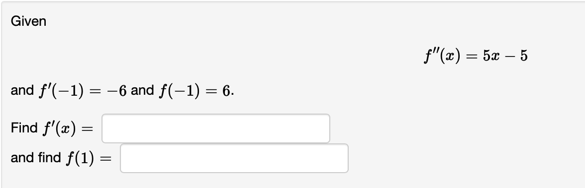 Solved f′′(x)=5x−5 f′(−1)=−6 and f(−1)=6 f′(x)= find f(1)= | Chegg.com