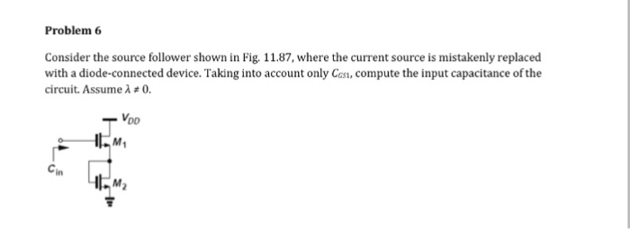 Solved Problem 6 Consider the source follower shown in Fig, | Chegg.com
