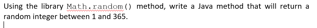 Solved Using the library Math.random () method, write a Java | Chegg.com