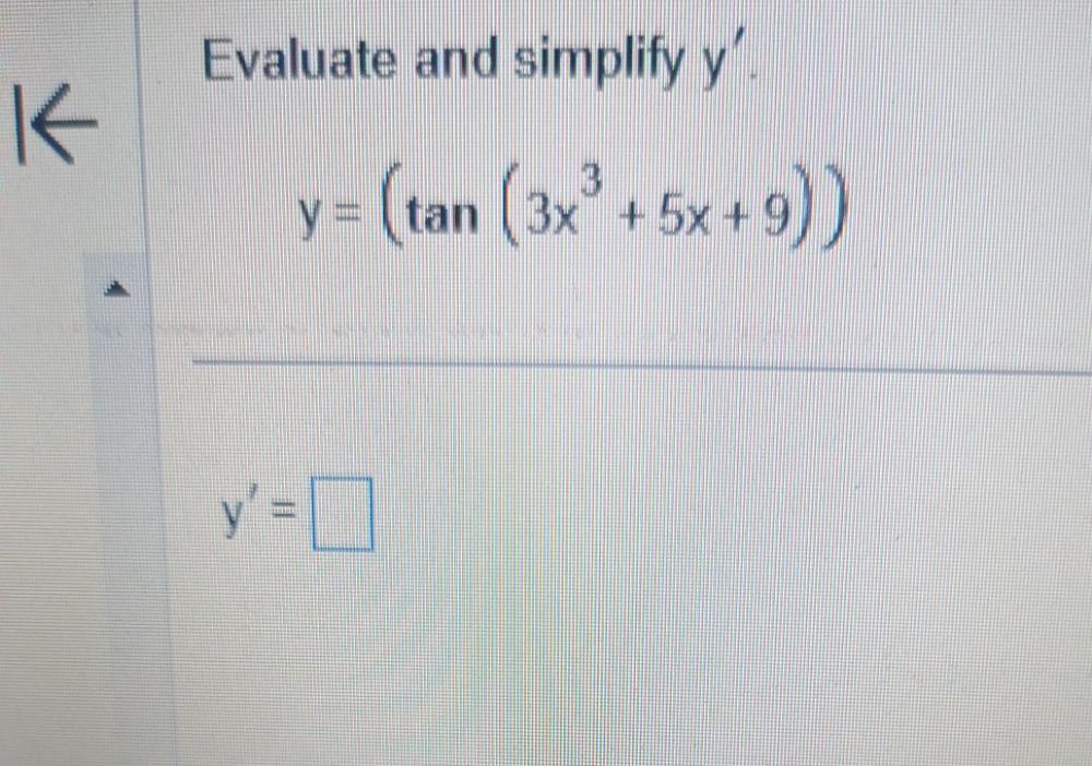 Evaluate and simplify \( y^{\prime} \) \[ y=\left(\tan \left(3 x^{3}+5 x+9\right)\right) \]