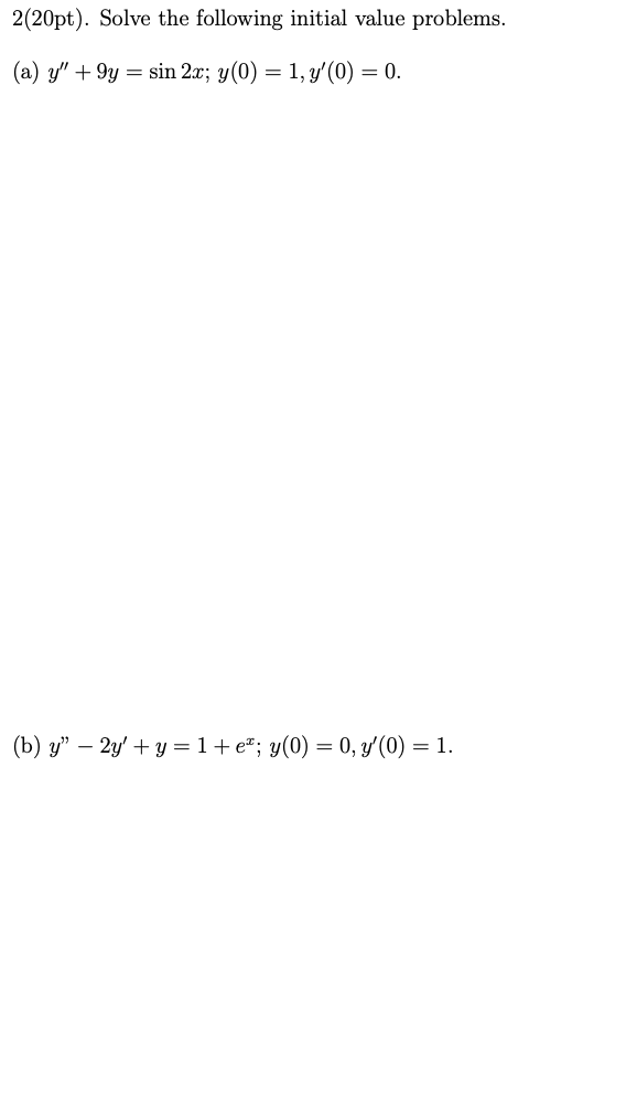 \( 2(20 \mathrm{pt}) \). Solve the following initial value problems. (a) \( y^{\prime \prime}+9 y=\sin 2 x ; y(0)=1, y^{\prim