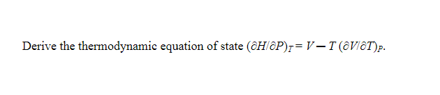 Solved Derive the thermodynamic equation of state | Chegg.com