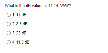 Solved What is the dB value for 14.14 WN? 1. 17 dB 2. 8.5 dB | Chegg.com