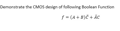 Solved Demonstrate the CMOS design of following Boolean | Chegg.com