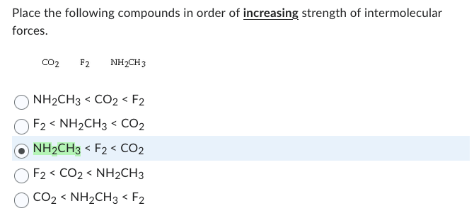 Place the following compounds in order of increasing strength of intermolecular forces.
\[
\begin{array}{l}
\mathrm{CO}_{2} \