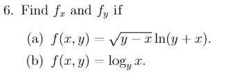 Find \( f_{x} \) and \( f_{y} \) if (a) \( f(x, y)=\sqrt{y-x} \ln (y+x) \). (b) \( f(x, y)=\log _{y} x \).