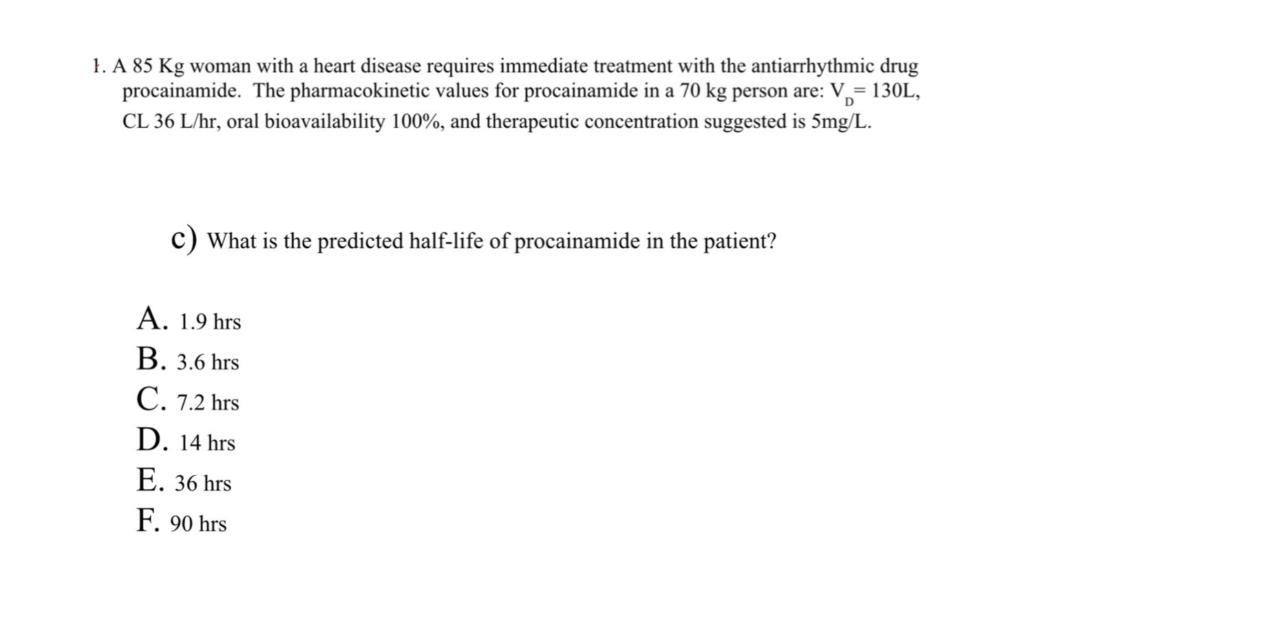 1. A \( 85 \mathrm{Kg} \) woman with a heart disease requires immediate treatment with the antiarrhythmic drug procainamide.