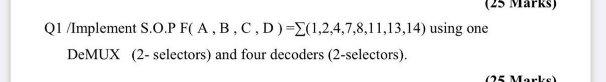 Solved (25 Marks) Q1 /Implement S.O.P F( | Chegg.com