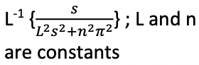 Solved L−1{L2s2+n2π2s};L and n are constants | Chegg.com
