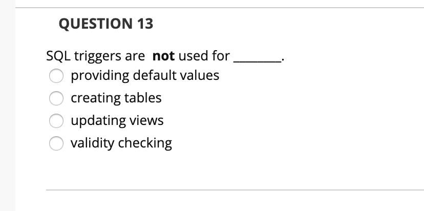 Solved QUESTION 13 SQL triggers are not used for O providing | Chegg.com