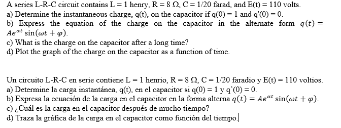 A series L-R-C circuit contains L = 1 henry, R = 8 Q2, C = 1/20 farad, and E(t) = 110 volts. a) Determine the instantaneous c