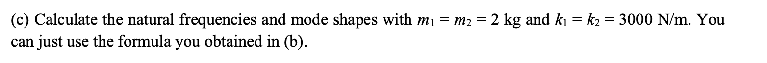 Solved (b) Find the natural frequencies and mode shapes.(c) | Chegg.com