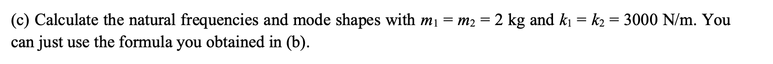 Solved (b) Find The Natural Frequencies And Mode Shapes.(c) | Chegg.com ...