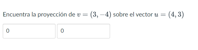 Encuentra la proyección de \( v=(3,-4) \) sobre el vector \( u=(4,3) \)