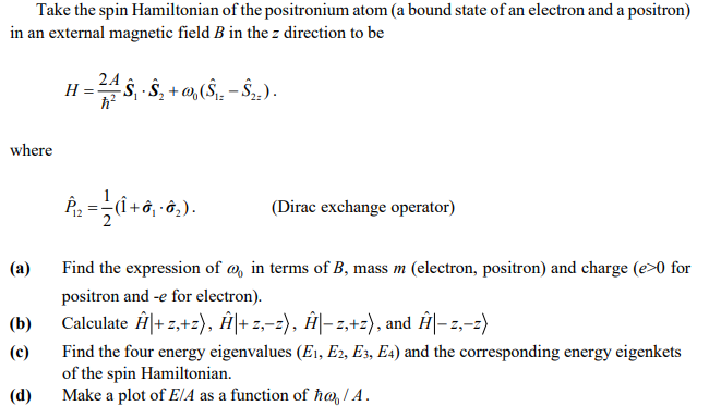 Solved Take The Spin Hamiltonian Of The Positronium Atom Chegg Com