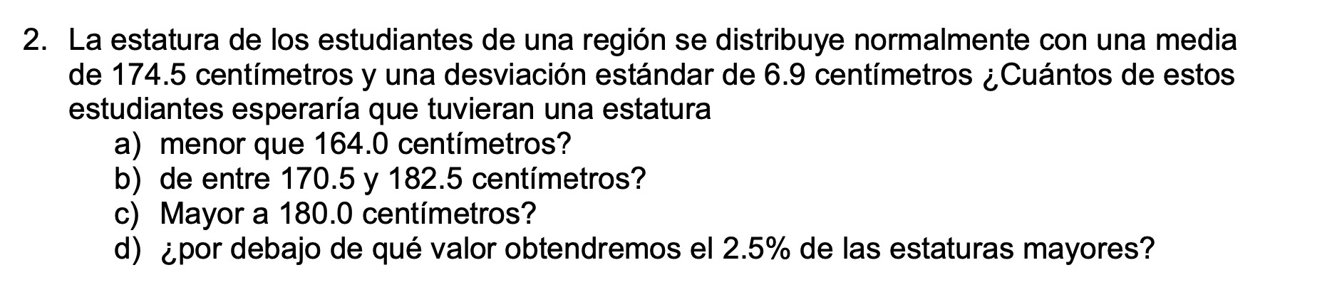 2. La estatura de los estudiantes de una región se distribuye normalmente con una media de 174.5 centímetros y una desviación