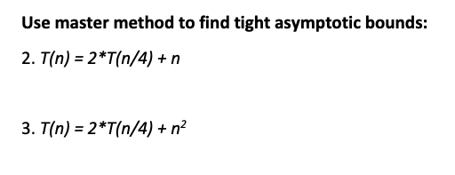 Solved Use master method to find tight asymptotic bounds: 2. | Chegg.com
