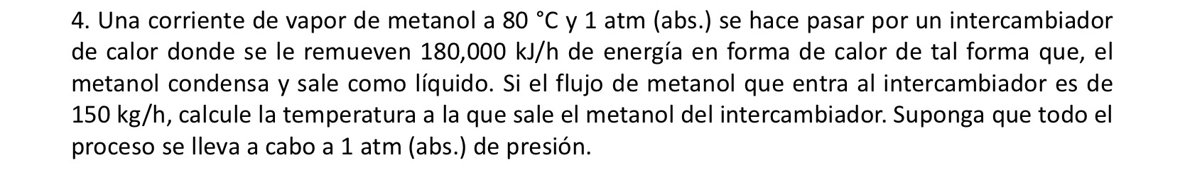 4. Una corriente de vapor de metanol a \( 80^{\circ} \mathrm{C} \) y \( 1 \mathrm{~atm} \) (abs.) se hace pasar por un interc