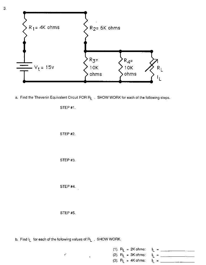 a. Find the Thevenin Equivalent Circuit FOR \( R_{L} \). SHOW WORK tor each of the following steps.
STEP #1.
STEP # 2.
STEP #