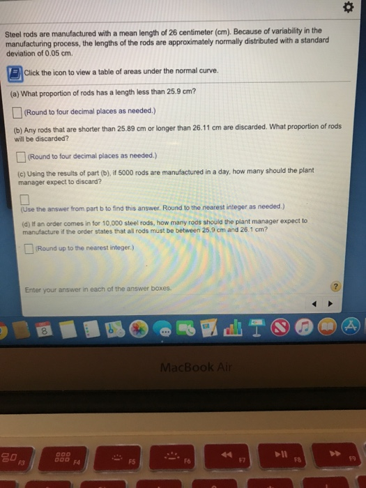 Solved Steel rods are manufactured with a mean length of 26