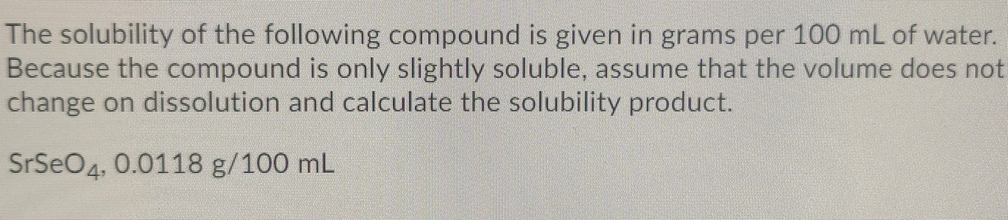 Solved The solubility of the following compound is given in | Chegg.com