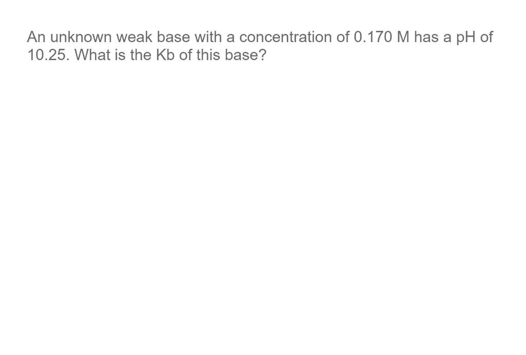 Solved An unknown weak base with a concentration of 0.170 M | Chegg.com