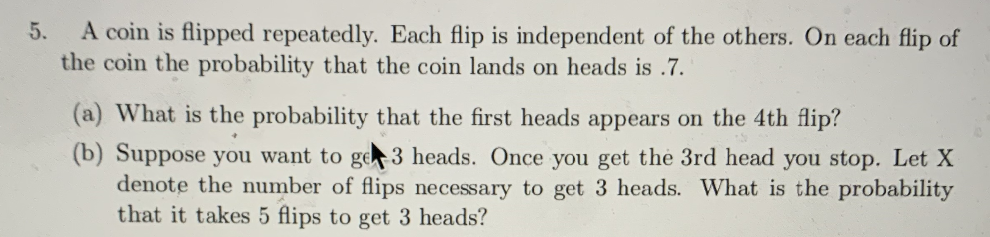 Solved 5. A Coin Is Flipped Repeatedly. Each Flip Is | Chegg.com