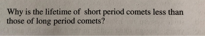 solved-why-is-the-lifetime-of-short-period-comets-less-than-chegg