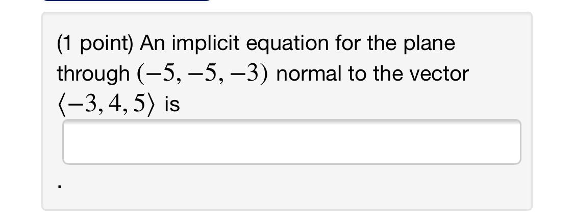 Solved (1 point) An implicit equation for the plane through | Chegg.com