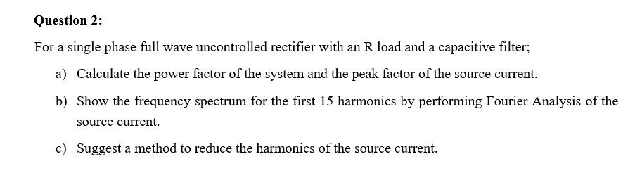 Solved Question 2: For a single phase full wave uncontrolled | Chegg.com