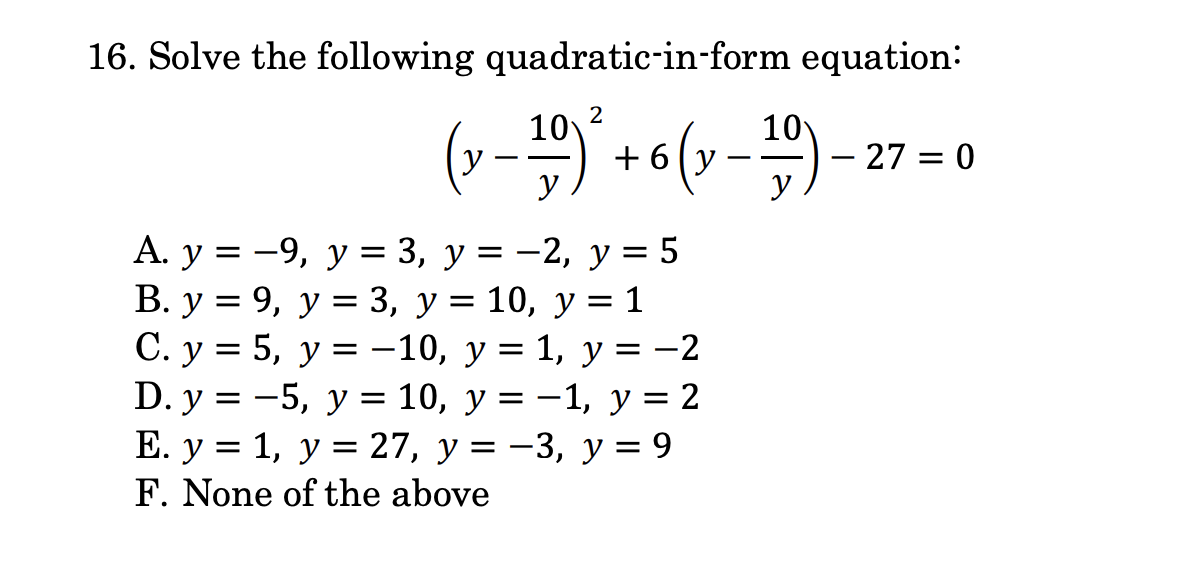 16. Solve the following quadratic-in-form equation: \[ \left(y-\frac{10}{y}\right)^{2}+6\left(y-\frac{10}{y}\right)-27=0 \] A