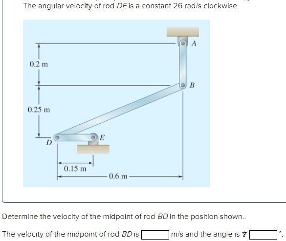 Solved The angular velocity of rod DE is a constant 26 rad/s | Chegg.com