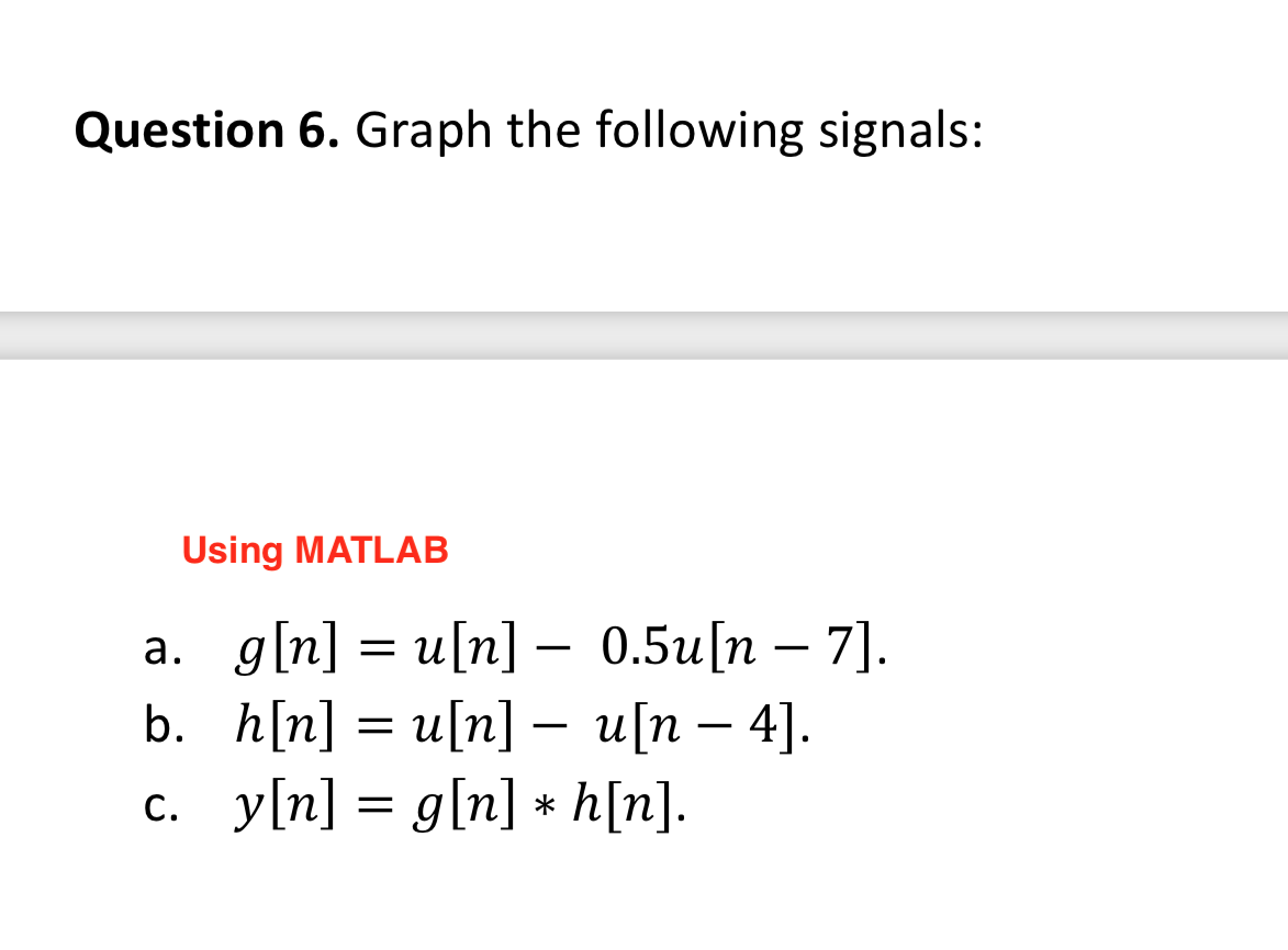 Solved Question 6 Graph The Following Signals Using Mat Chegg Com