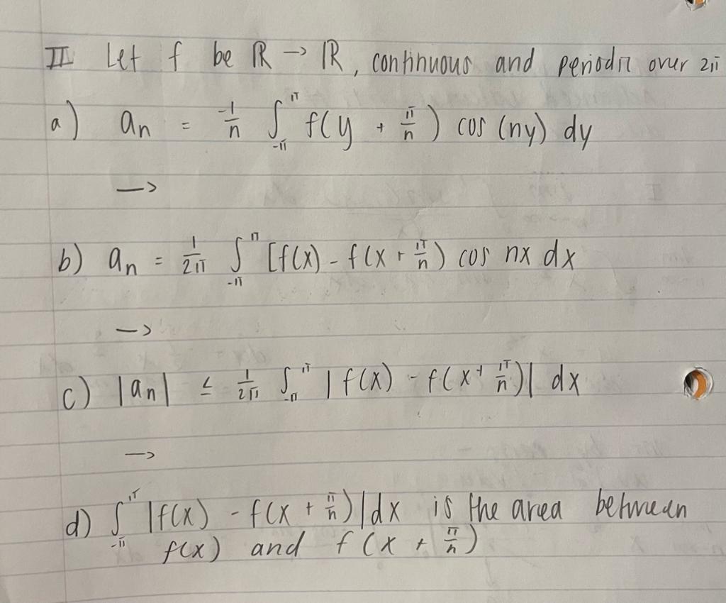 II Let \( f \) be \( \mathbb{R} \rightarrow \mathbb{R} \), continuous and periode over 21
a) \( a_{n}=\frac{-1}{n} \int_{-\pi