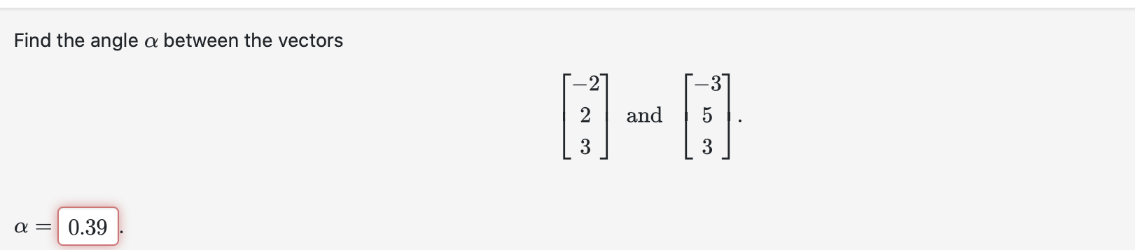 Solved Find the angle α between the vectors ⎣⎡−223⎦⎤ and | Chegg.com