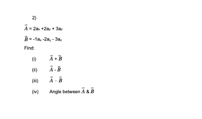 Solved 2) A = 2a. +2ay + 3a: B = -1a, 2a,- 3a Find: (1) A+B | Chegg.com