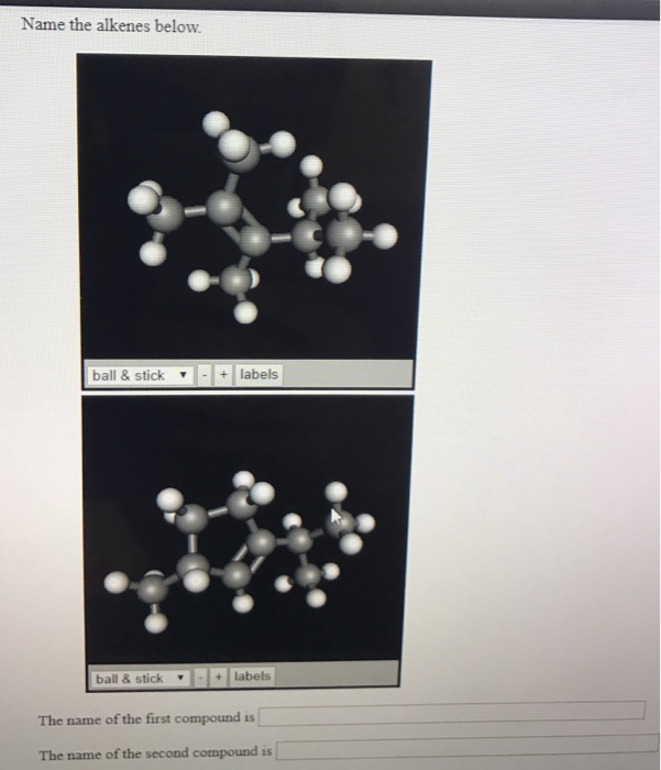 Solved Name the alkenes below ball & stick - + labels / | Chegg.com