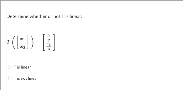 Solved Determine whether or not T is linear: | Chegg.com
