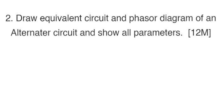 Solved 2. Draw Equivalent Circuit And Phasor Diagram Of An | Chegg.com