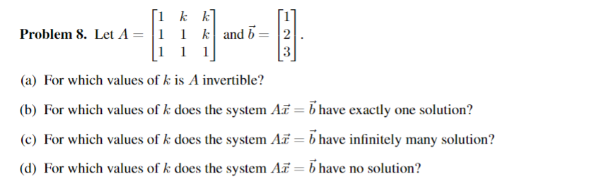 Solved Problem 8. Let A=⎣⎡111k11kk1⎦⎤ and b=⎣⎡123⎦⎤ (a) For | Chegg.com