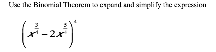 Solved Use The Binomial Theorem To Expand And Simplify The | Chegg.com