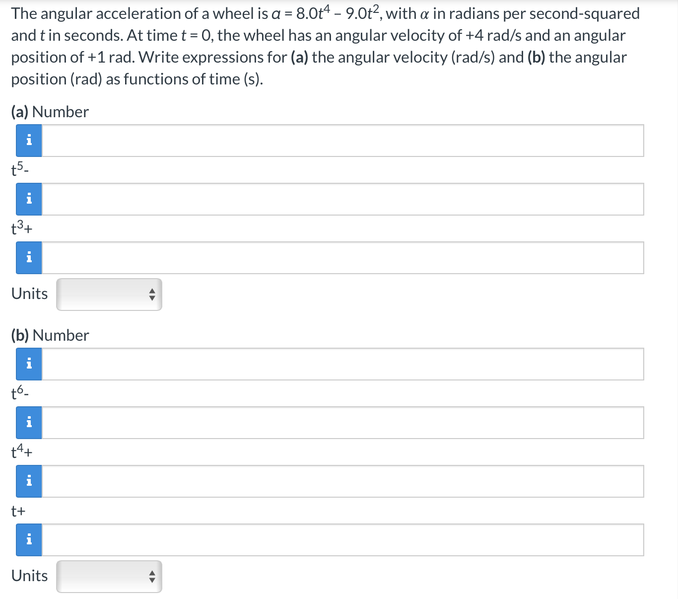 Solved The angular acceleration of a wheel is a=8.0t4-9.0t2, | Chegg.com