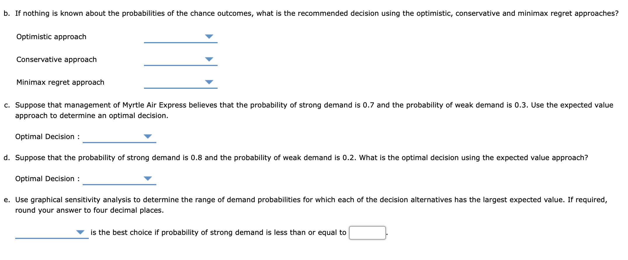 b. If nothing is known about the probabilities of the chance outcomes, what is the recommended decision using the optimistic,