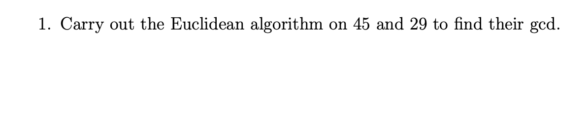 Solved 1. Carry out the Euclidean algorithm on 45 and 29 to | Chegg.com