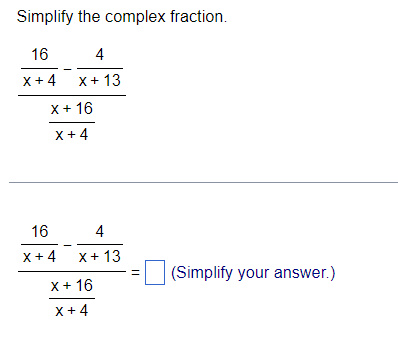 Solved Simplify the complex fraction. x+4x+16x+416−x+134 | Chegg.com