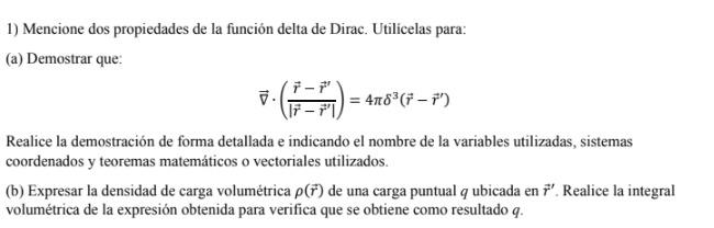 1) Mencione dos propiedades de la función delta de Dirac. Utilicelas para:
(a) Demostrar que:
\[
\vec{\nabla} \cdot\left(\fra