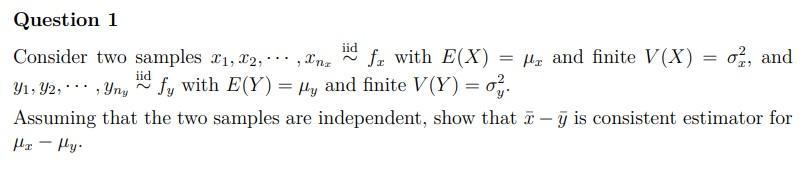 Solved Consider two samples x1,x2,⋯,xnx∼ iid fx with E(X)=μx | Chegg.com