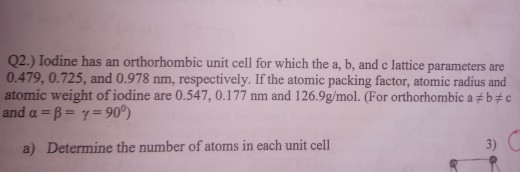 Solved Q2.) Iodine has an orthorhombic unit cell for which | Chegg.com